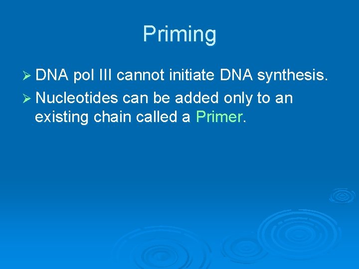 Priming Ø DNA pol III cannot initiate DNA synthesis. Ø Nucleotides can be added