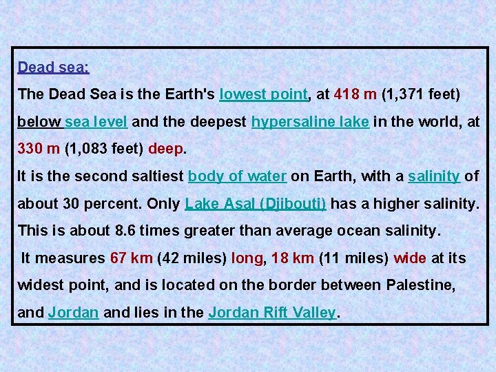 Dead sea: The Dead Sea is the Earth's lowest point, at 418 m (1,