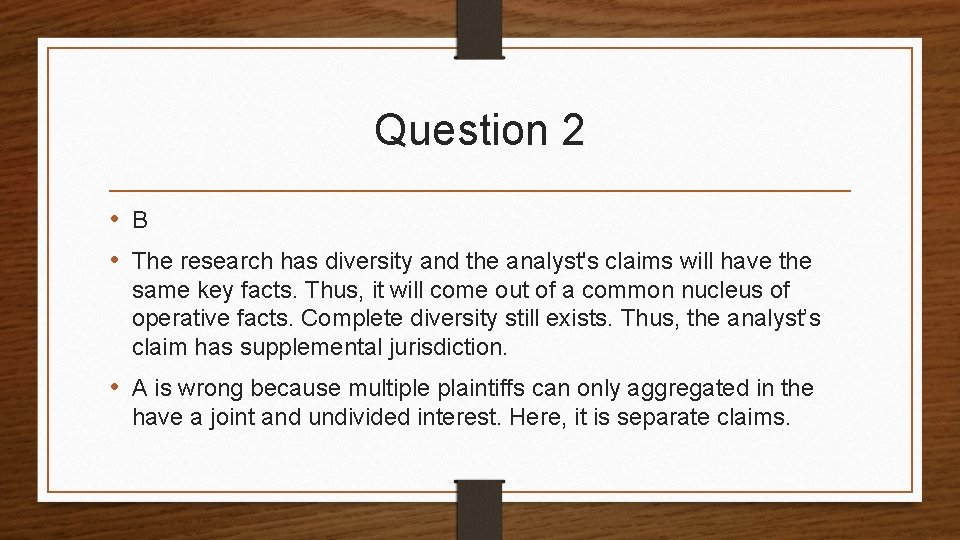 Question 2 • B • The research has diversity and the analyst's claims will