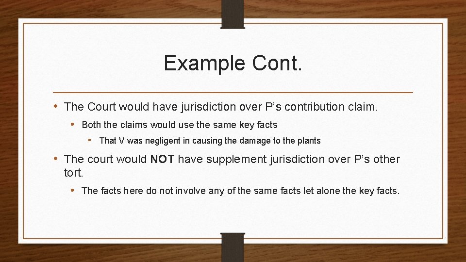 Example Cont. • The Court would have jurisdiction over P’s contribution claim. • Both