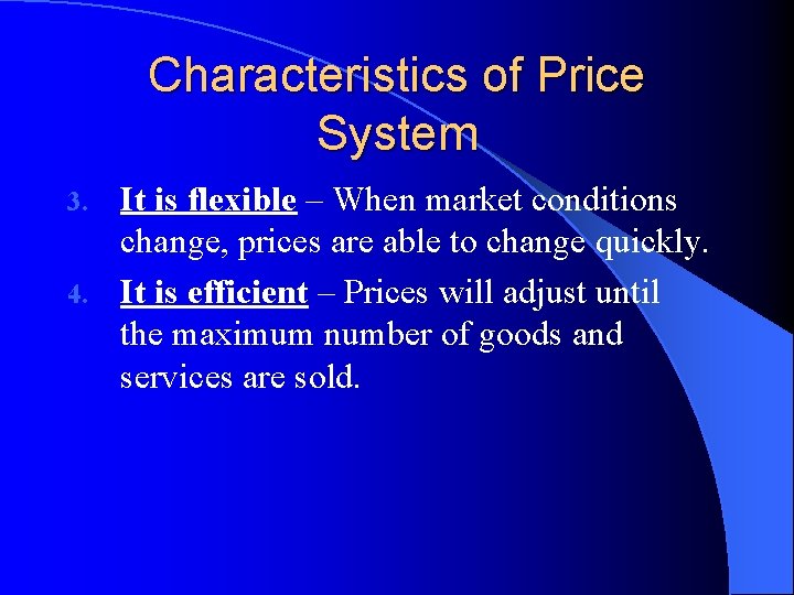 Characteristics of Price System It is flexible – When market conditions change, prices are