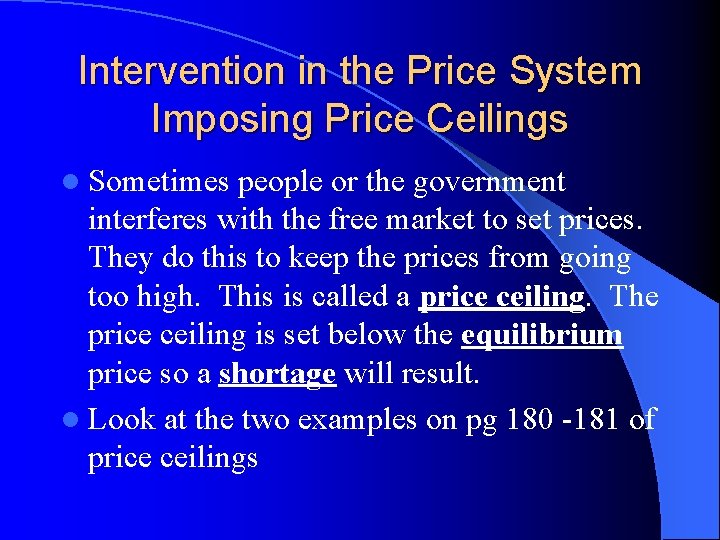 Intervention in the Price System Imposing Price Ceilings l Sometimes people or the government