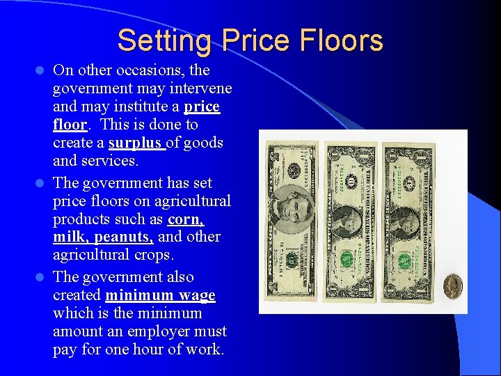 Setting Price Floors On other occasions, the government may intervene and may institute a