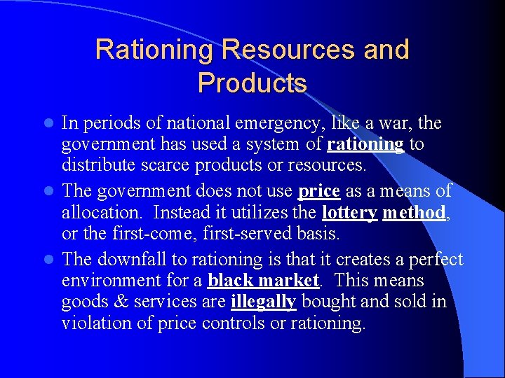 Rationing Resources and Products In periods of national emergency, like a war, the government