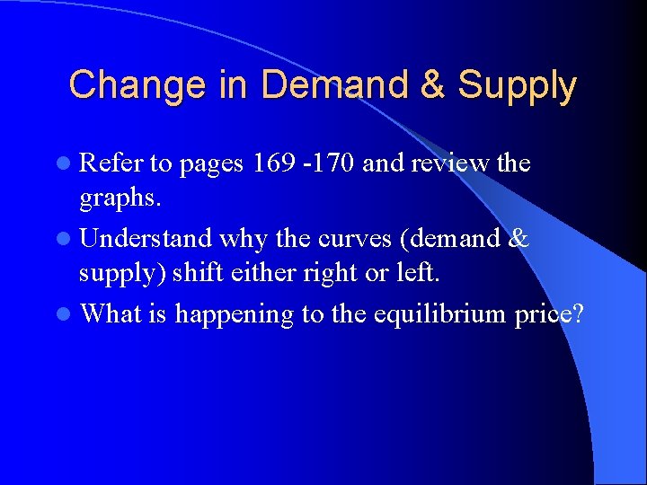 Change in Demand & Supply l Refer to pages 169 -170 and review the