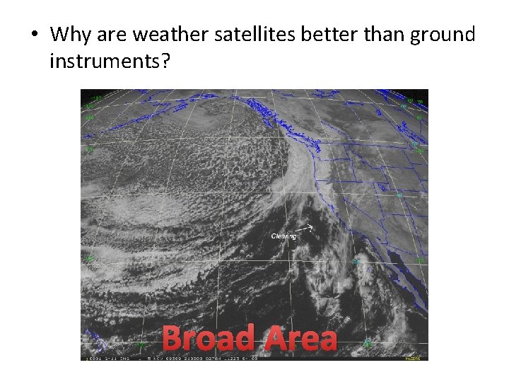  • Why are weather satellites better than ground instruments? Broad Area 