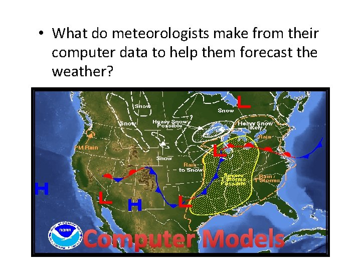  • What do meteorologists make from their computer data to help them forecast
