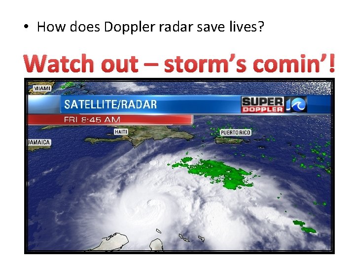  • How does Doppler radar save lives? Watch out – storm’s comin’! 