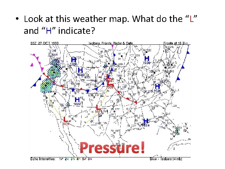  • Look at this weather map. What do the “L” and “H” indicate?
