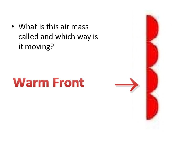  • What is this air mass called and which way is it moving?