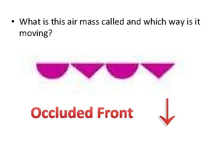  • What is this air mass called and which way is it moving?