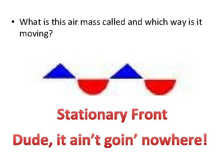  • What is this air mass called and which way is it moving?