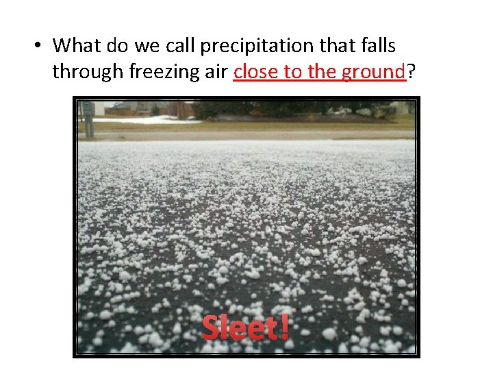  • What do we call precipitation that falls through freezing air close to
