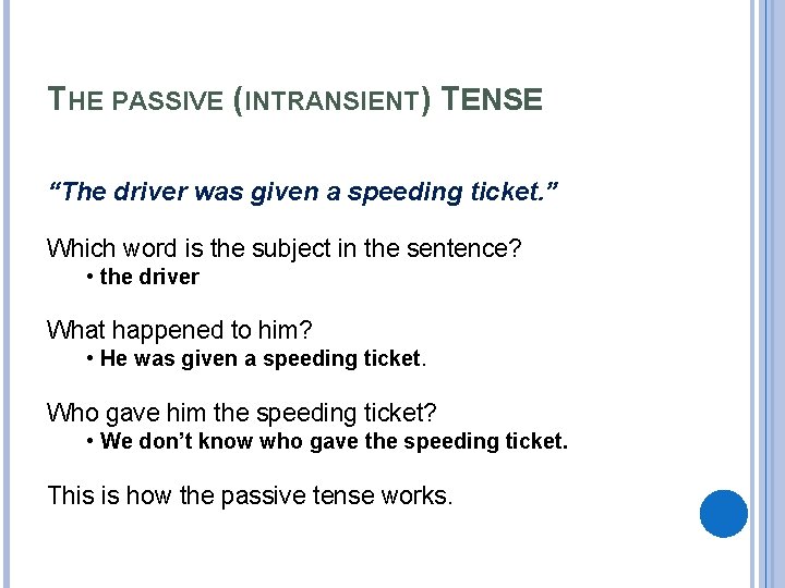 THE PASSIVE (INTRANSIENT) TENSE “The driver was given a speeding ticket. ” Which word THE PASSIVE (INTRANSIENT) TENSE “The driver was given a speeding ticket. ” Which word