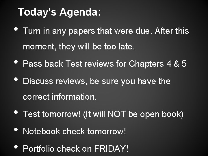 Today's Agenda: • Turn in any papers that were due. After this moment, they