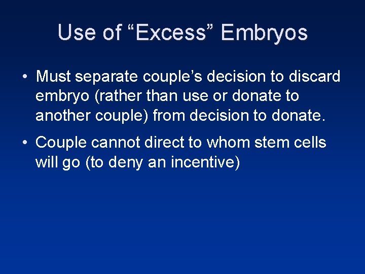Use of “Excess” Embryos • Must separate couple’s decision to discard embryo (rather than