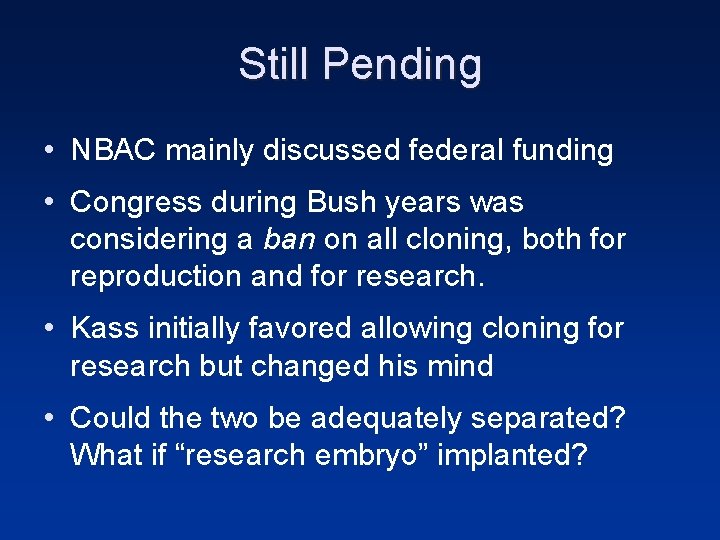 Still Pending • NBAC mainly discussed federal funding • Congress during Bush years was