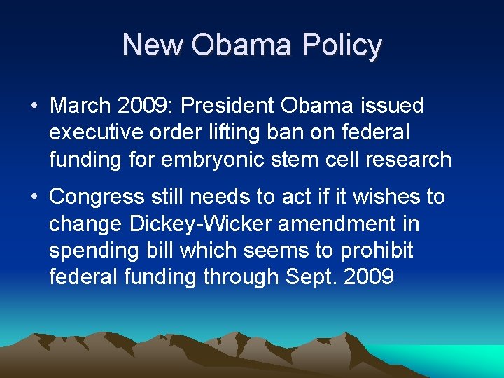 New Obama Policy • March 2009: President Obama issued executive order lifting ban on