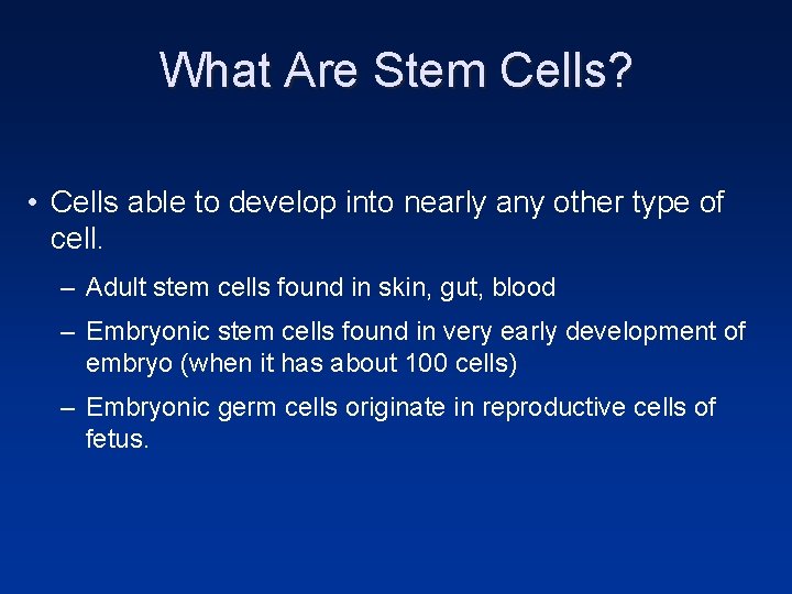 What Are Stem Cells? • Cells able to develop into nearly any other type