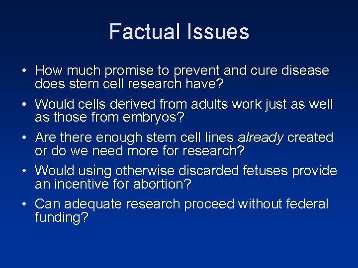 Factual Issues • How much promise to prevent and cure disease does stem cell