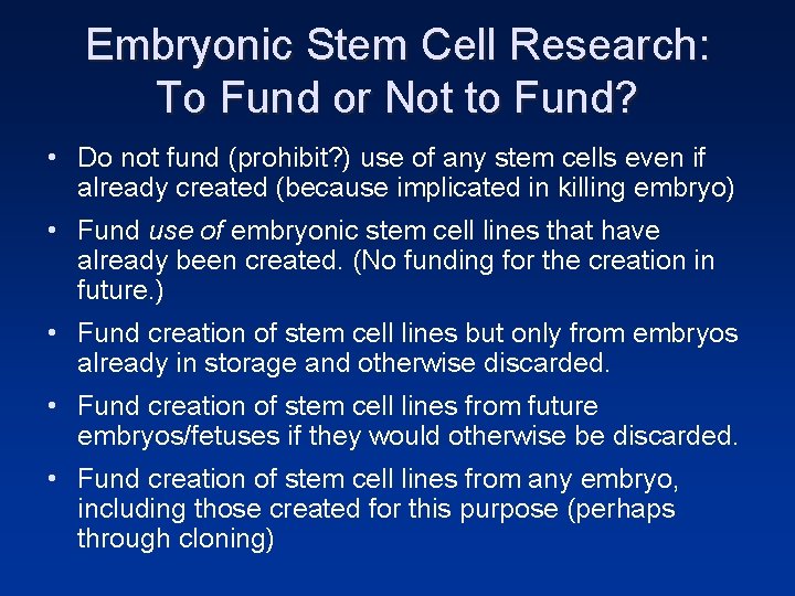 Embryonic Stem Cell Research: To Fund or Not to Fund? • Do not fund