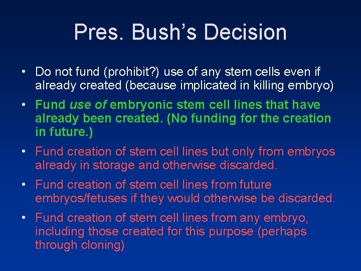 Pres. Bush’s Decision • Do not fund (prohibit? ) use of any stem cells