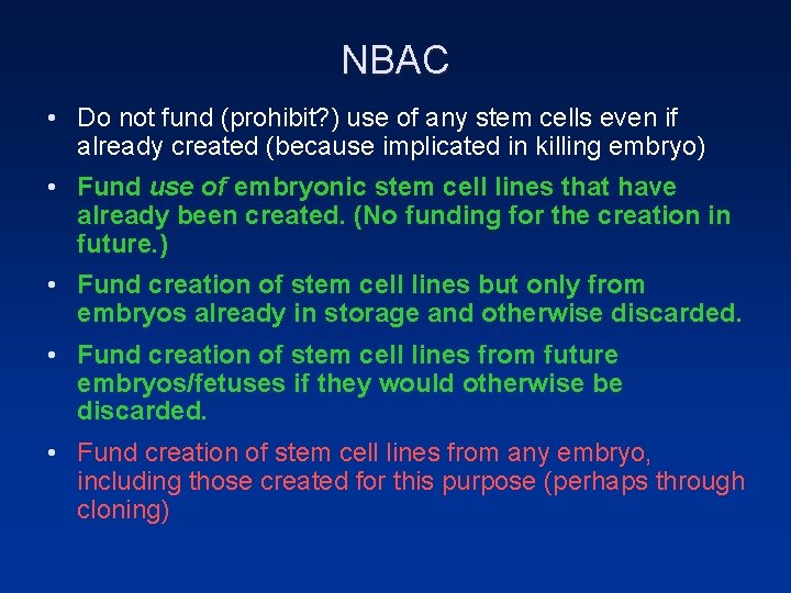 NBAC • Do not fund (prohibit? ) use of any stem cells even if