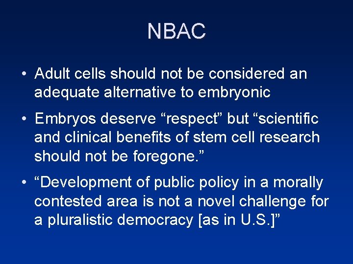 NBAC • Adult cells should not be considered an adequate alternative to embryonic •