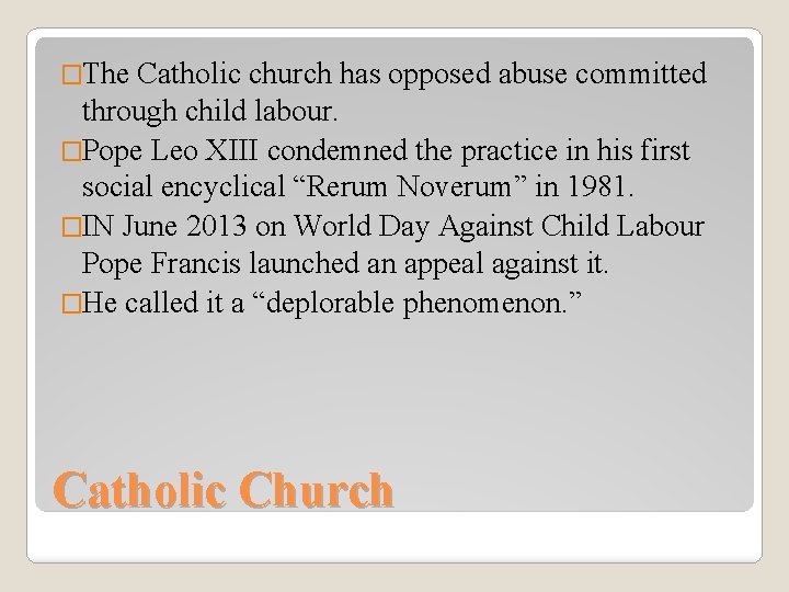 �The Catholic church has opposed abuse committed through child labour. �Pope Leo XIII condemned