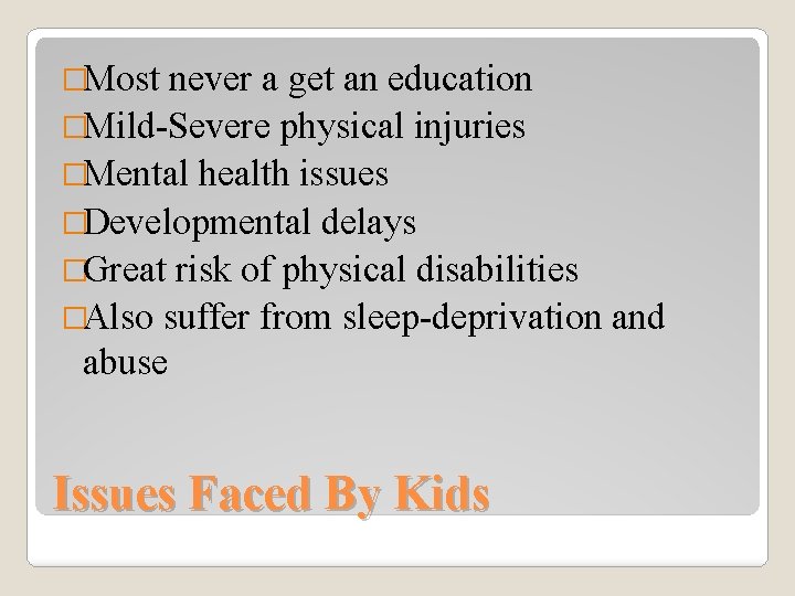 �Most never a get an education �Mild-Severe physical injuries �Mental health issues �Developmental delays
