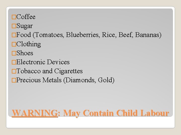 �Coffee �Sugar �Food (Tomatoes, Blueberries, Rice, Beef, Bananas) �Clothing �Shoes �Electronic Devices �Tobacco and