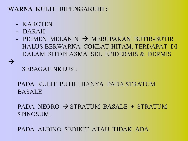 WARNA KULIT DIPENGARUHI : - KAROTEN - DARAH - PIGMEN MELANIN MERUPAKAN BUTIR-BUTIR HALUS