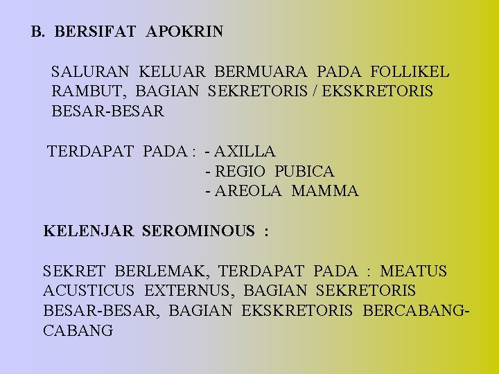 B. BERSIFAT APOKRIN SALURAN KELUAR BERMUARA PADA FOLLIKEL RAMBUT, BAGIAN SEKRETORIS / EKSKRETORIS BESAR-BESAR