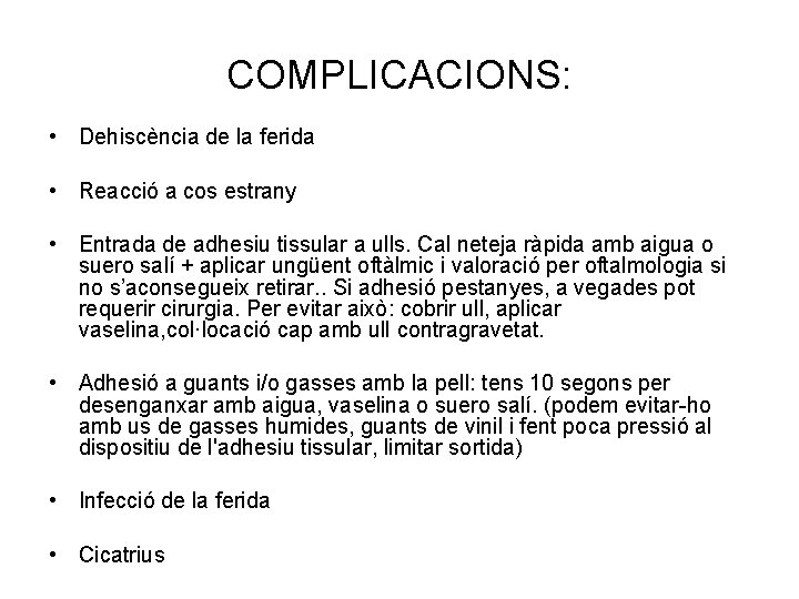 COMPLICACIONS: • Dehiscència de la ferida • Reacció a cos estrany • Entrada de