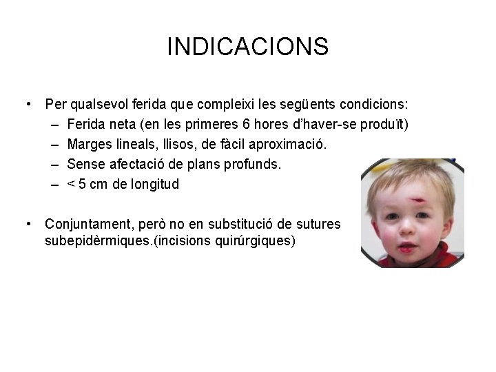 INDICACIONS • Per qualsevol ferida que compleixi les següents condicions: – Ferida neta (en