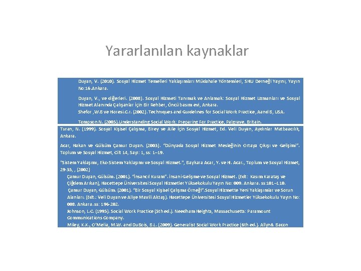 Yararlanılan kaynaklar Duyan, V. (2010). Sosyal Hizmet Temelleri Yaklaşımları Müdahale Yöntemleri, SHU Derneği Yayını,