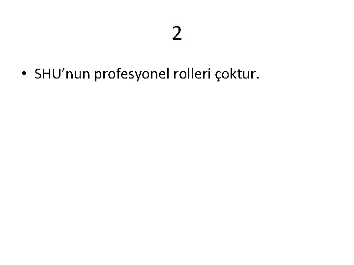 2 • SHU’nun profesyonel rolleri çoktur. 
