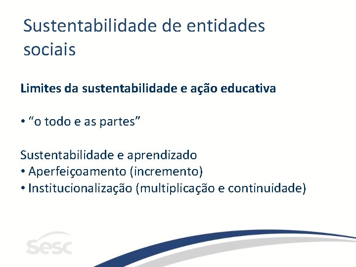 Sustentabilidade de entidades sociais Limites da sustentabilidade e ação educativa • “o todo e