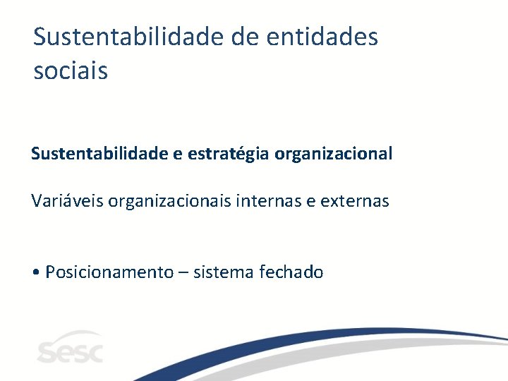 Sustentabilidade de entidades sociais Sustentabilidade e estratégia organizacional Variáveis organizacionais internas e externas •