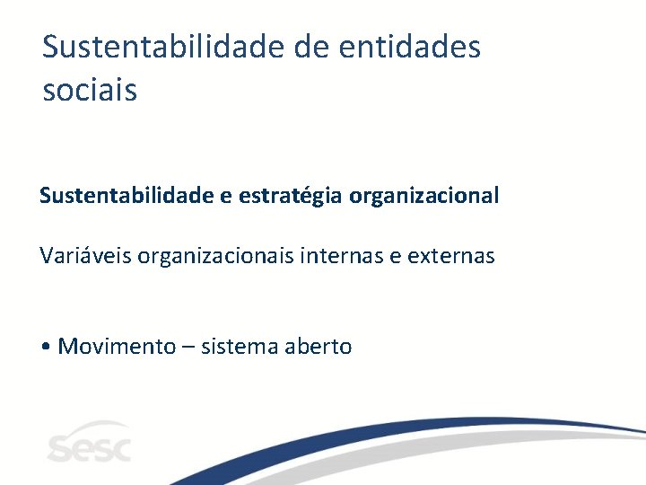 Sustentabilidade de entidades sociais Sustentabilidade e estratégia organizacional Variáveis organizacionais internas e externas •