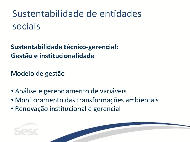 Sustentabilidade de entidades sociais Sustentabilidade técnico-gerencial: Gestão e institucionalidade Modelo de gestão • Análise