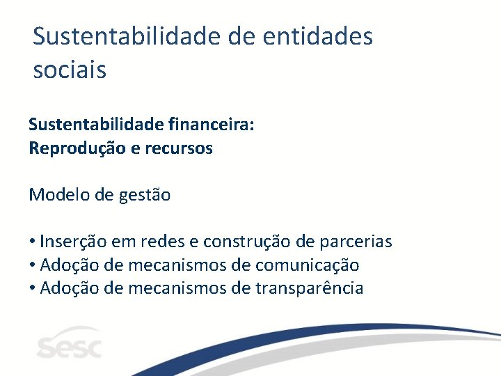 Sustentabilidade de entidades sociais Sustentabilidade financeira: Reprodução e recursos Modelo de gestão • Inserção