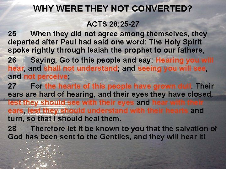 WHY WERE THEY NOT CONVERTED? ACTS 28: 25 -27 25 When they did not