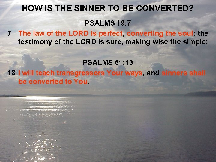 HOW IS THE SINNER TO BE CONVERTED? PSALMS 19: 7 7 The law of