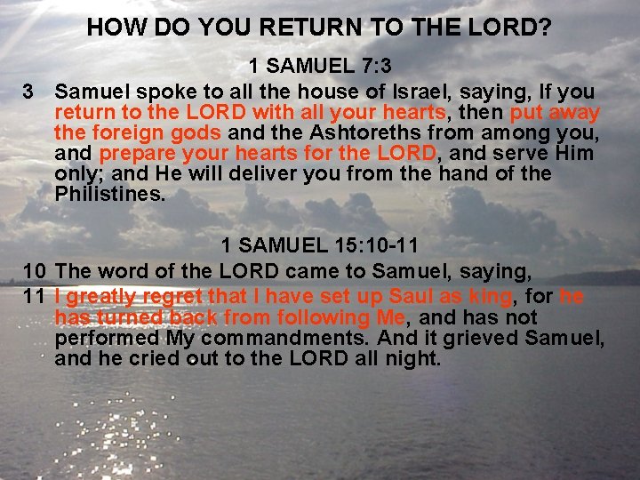 HOW DO YOU RETURN TO THE LORD? 1 SAMUEL 7: 3 3 Samuel spoke