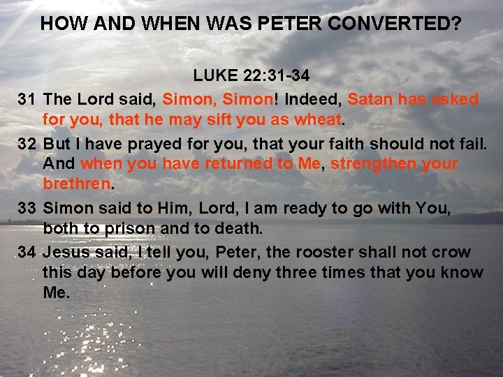 HOW AND WHEN WAS PETER CONVERTED? 31 32 33 34 LUKE 22: 31 -34