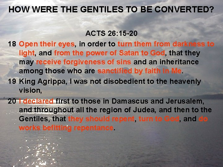 HOW WERE THE GENTILES TO BE CONVERTED? ACTS 26: 15 -20 18 Open their