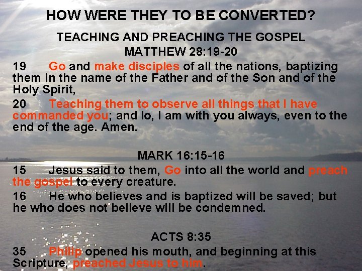 HOW WERE THEY TO BE CONVERTED? TEACHING AND PREACHING THE GOSPEL MATTHEW 28: 19