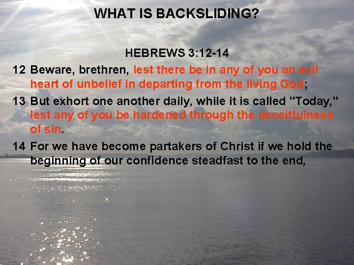 WHAT IS BACKSLIDING? HEBREWS 3: 12 -14 12 Beware, brethren, lest there be in