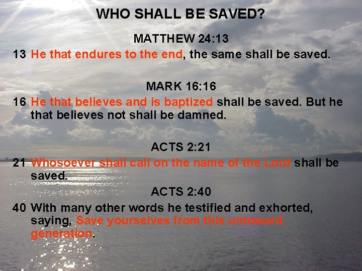 WHO SHALL BE SAVED? MATTHEW 24: 13 13 He that endures to the end,